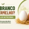 Ovo branco ou vermelho: existe diferença nutricional entre eles?